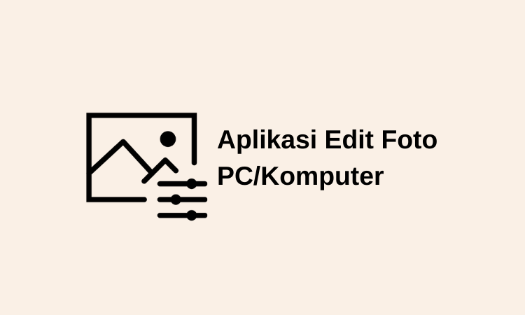10 Aplikasi Edit Foto untuk PC & Komputer Terbaik 2022
