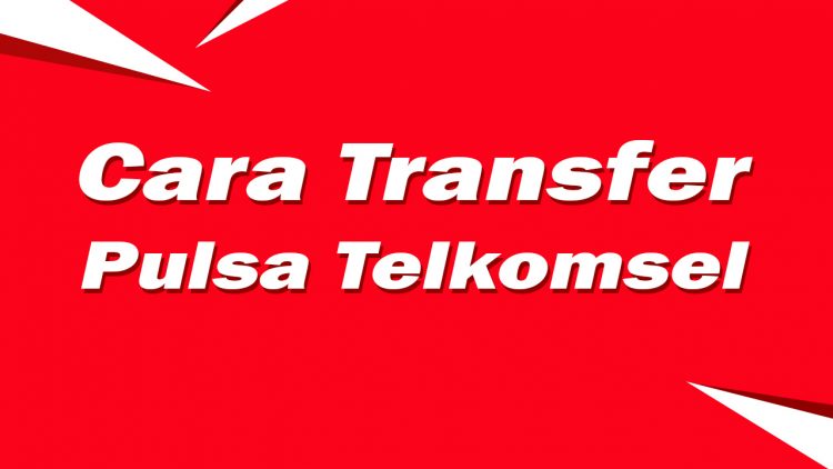 Cara Transfer Pulsa Telkomsel