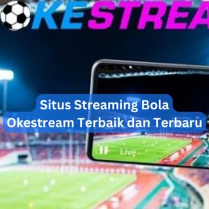 Situs Streaming Bola Okestream Terbaik dan Terbaru 1 Situs Streaming Bola Okestream Terbaik dan Terbaru