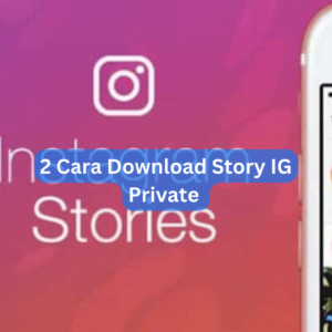 2 Cara Download Story IG Private 1 2 Cara Download Story IG Private