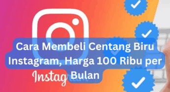 Cara Membeli Centang Biru Instagram, Harga 100 Ribu per Bulan