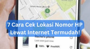 7 Cara Cek Lokasi Nomor HP Lewat Internet Termudah!