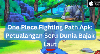 One Piece Fighting Path Apk: Petualangan Seru Dunia Bajak Laut