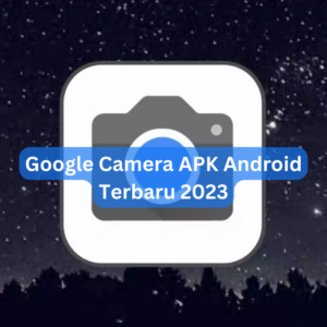 Google Camera APK Android Terbaru 2023 1 Google Camera APK Android Terbaru 2023