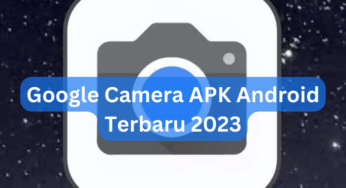 Google Camera APK Android Terbaru 2023