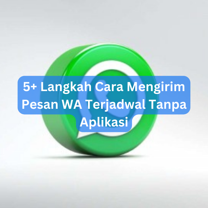 5+ Langkah Cara Mengirim Pesan WA Terjadwal Tanpa Aplikasi