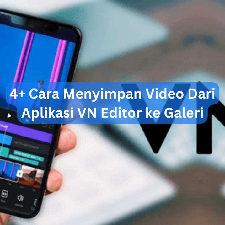 4+ Cara Menyimpan Video Dari Aplikasi VN Editor ke Galeri