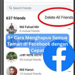 5+ Cara Menghapus Semua Teman di Facebook dengan Cepat 1 5+ Cara Menghapus Semua Teman di Facebook dengan Cepat