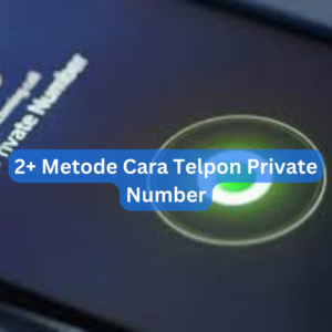 2+ Metode Cara Telpon Private Number 1 2+ Metode Cara Telpon Private Number
