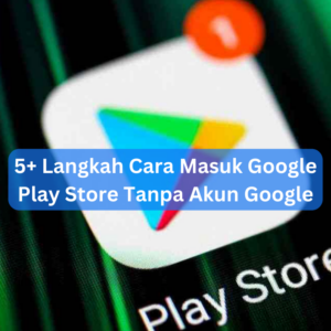 5+ Langkah Cara Masuk Google Play Store Tanpa Akun Google 1 5+ Langkah Cara Masuk Google Play Store Tanpa Akun Google