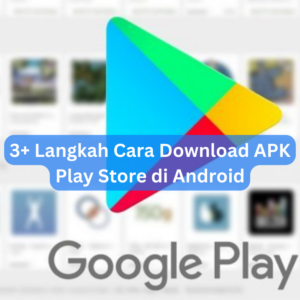 3+ Langkah Cara Download APK Play Store di Android