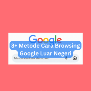 3+ Metode Cara Browsing Google Luar Negeri 1 3+ Metode Cara Browsing Google Luar Negeri