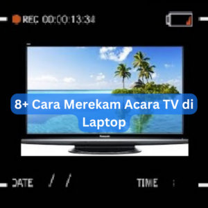8+ Cara Merekam Acara TV di Laptop 1 8+ Cara Merekam Acara TV di Laptop
