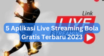 5 Aplikasi Live Streaming Bola Gratis Terbaru 2023