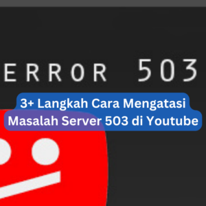3+ Langkah Cara Mengatasi Masalah Server 503 di Youtube 2 3+ Langkah Cara Mengatasi Masalah Server 503 di Youtube