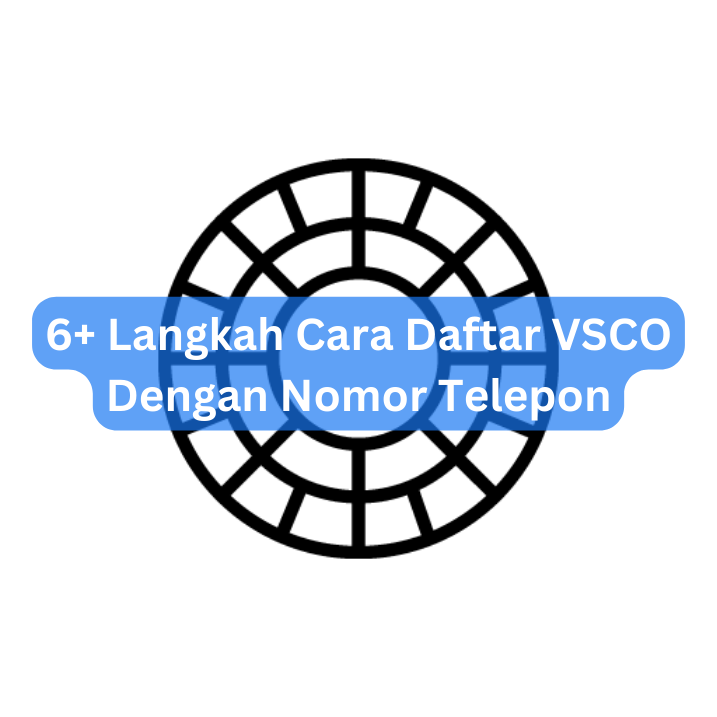 6+ Langkah Cara Daftar VSCO Dengan Nomor Telepon