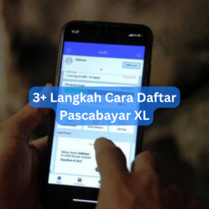 3+ Langkah Cara Daftar Pascabayar XL 1 3+ Langkah Cara Daftar Pascabayar XL