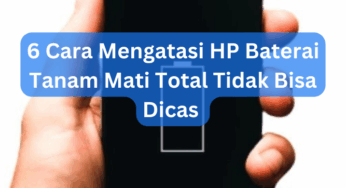 6 Cara Mengatasi HP Baterai Tanam Mati Total Tidak Bisa Dicas