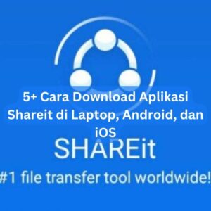 5+ Cara Download Aplikasi Shareit di Laptop, Android, dan iOS 1 5+ Cara Download Aplikasi Shareit di Laptop, Android, dan iOS