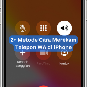2+ Metode Cara Merekam Telepon WA di iPhone