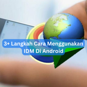 3+ Langkah Cara Menggunakan IDM Di Android 1 3+ Langkah Cara Menggunakan IDM Di Android