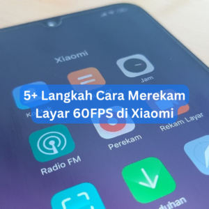 5+ Langkah Cara Merekam Layar 60FPS di Xiaomi 1 5+ Langkah Cara Merekam Layar 60FPS di Xiaomi
