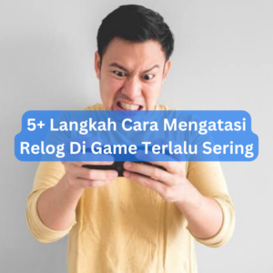 5+ Langkah Cara Mengatasi Relog Di Game Terlalu Sering 1 5+ Langkah Cara Mengatasi Relog Di Game Terlalu Sering