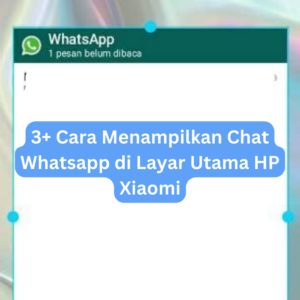 3+ Cara Menampilkan Chat Whatsapp di Layar Utama HP Xiaomi