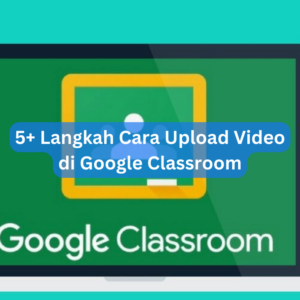 5+ Langkah Cara Upload Video di Google Classroom 1 5+ Langkah Cara Upload Video di Google Classroom