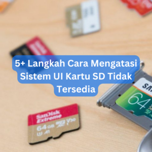 5+ Langkah Cara Mengatasi Sistem UI Kartu SD Tidak Tersedia 1 5+ Langkah Cara Mengatasi Sistem UI Kartu SD Tidak Tersedia