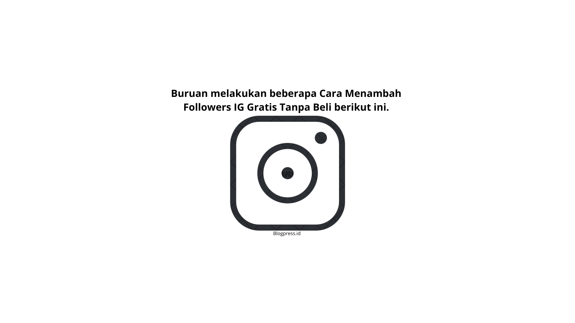 Cara Menambah Followers IG Gratis Tanpa Beli