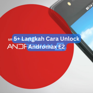5+ Langkah Cara Unlock Andromax E2