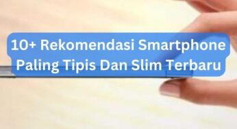 10+ Rekomendasi Smartphone Paling Tipis Dan Slim Terbaru