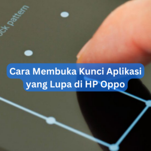 Cara Membuka Kunci Aplikasi yang Lupa di HP Oppo 1 Cara Membuka Kunci Aplikasi yang Lupa di HP Oppo
