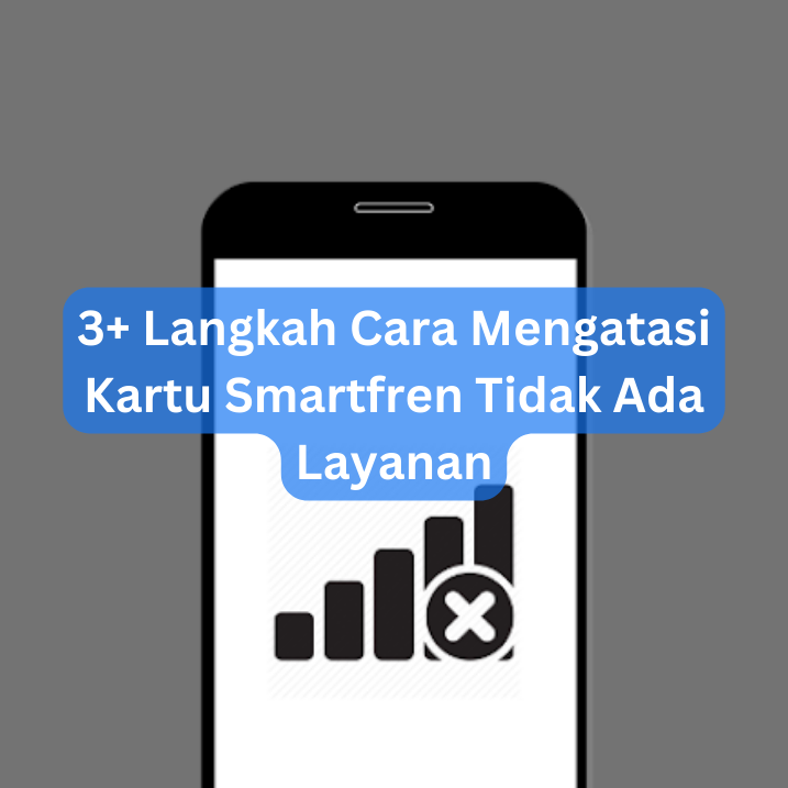 3+ Langkah Cara Mengatasi Kartu Smartfren Tidak Ada Layanan