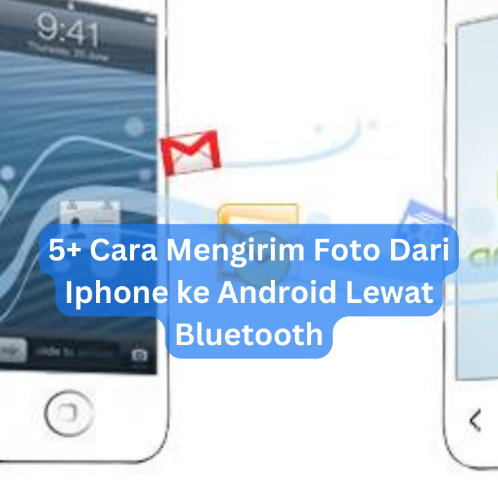 5+ Cara Mengirim Foto Dari Iphone ke Android Lewat Bluetooth