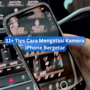 11+ Tips Cara Mengatasi Kamera iPhone Bergetar 1 11+ Tips Cara Mengatasi Kamera iPhone Bergetar