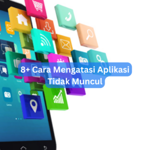 8+ Cara Mengatasi Aplikasi Tidak Muncul 1 8+ Cara Mengatasi Aplikasi Tidak Muncul