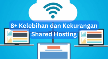 8+ Kelebihan dan Kekurangan Shared Hosting