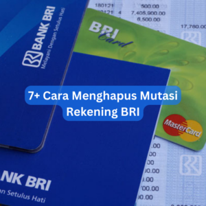 7+ Cara Menghapus Mutasi Rekening BRI 1 7+ Cara Menghapus Mutasi Rekening BRI