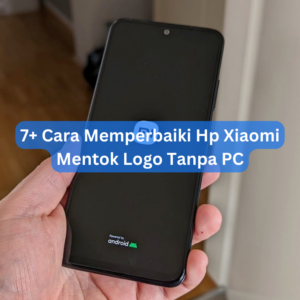 7+ Cara Memperbaiki Hp Xiaomi Mentok Logo Tanpa PC