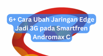 6+ Cara Ubah Jaringan Edge Jadi 3G pada Smartfren Andromax C
