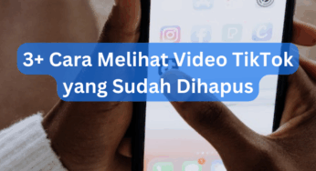 3+ Cara Melihat Video TikTok yang Sudah Dihapus