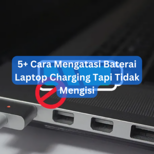 5+ Cara Mengatasi Baterai Laptop Charging Tapi Tidak Mengisi 1 5+ Cara Mengatasi Baterai Laptop Charging Tapi Tidak Mengisi