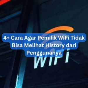 4+ Cara Agar Pemilik WiFi Tidak Bisa Melihat History dari Penggunanya 1 4+ Cara Agar Pemilik WiFi Tidak Bisa Melihat History dari Penggunanya