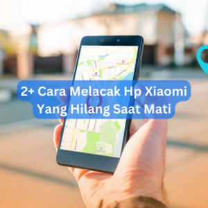 2+ Cara Melacak Hp Xiaomi Yang Hilang Saat Mati 1 2+ Cara Melacak Hp Xiaomi Yang Hilang Saat Mati