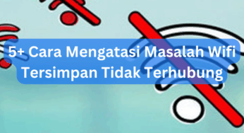 5+ Cara Mengatasi Masalah Wifi Tersimpan Tidak Terhubung