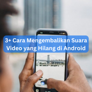 3+ Cara Mengembalikan Suara Video yang Hilang di Android 1 3+ Cara Mengembalikan Suara Video yang Hilang di Android