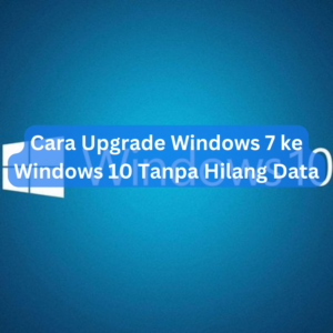 Cara Upgrade Windows 7 ke Windows 10 Tanpa Hilang Data 1 Cara Upgrade Windows 7 ke Windows 10 Tanpa Hilang Data
